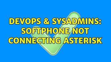 DevOps & SysAdmins: Softphone not connecting Asterisk