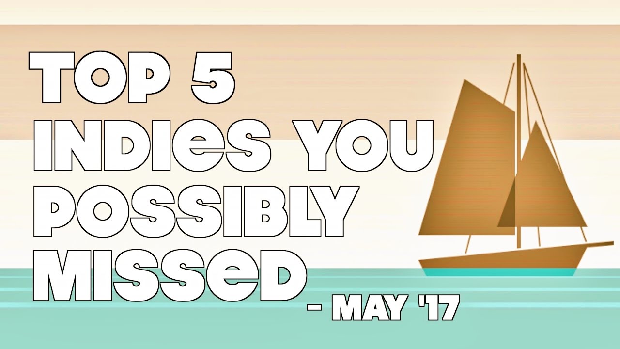 Top 5 Best Indie Games You Might Have Missed - May 2017
