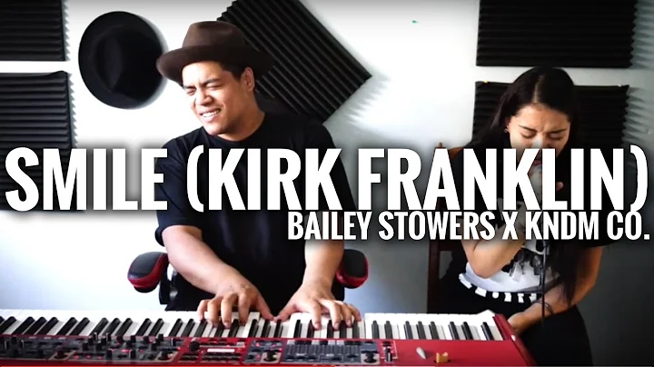 Smile - Kirk Franklin (Cover)  / /  Bailey Stowers...