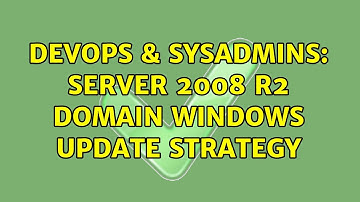 DevOps & SysAdmins: Server 2008 R2 domain windows update strategy (2 Solutions!!)