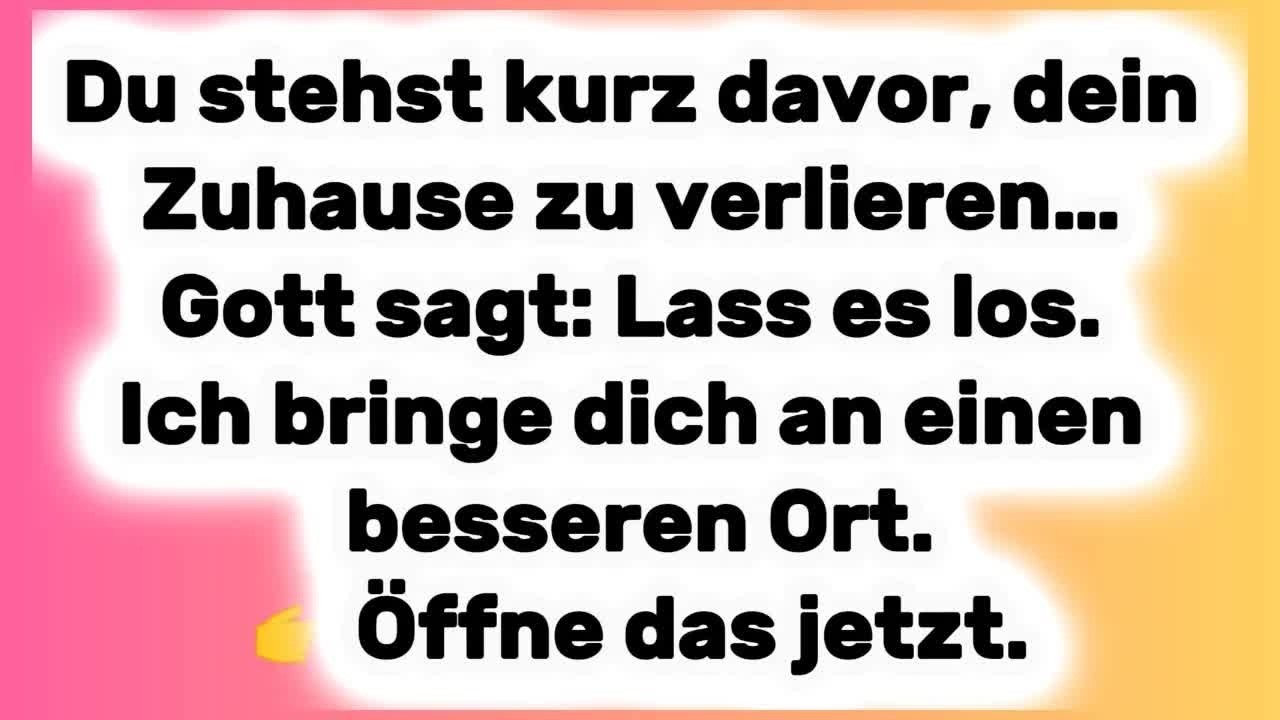 Du stehst kurz davor, dein Zuhause zu verlieren… Lass es los  Ich bringe dich an etwas Besseres