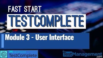 Fast Start TestComplete - Module 3 : User Interface