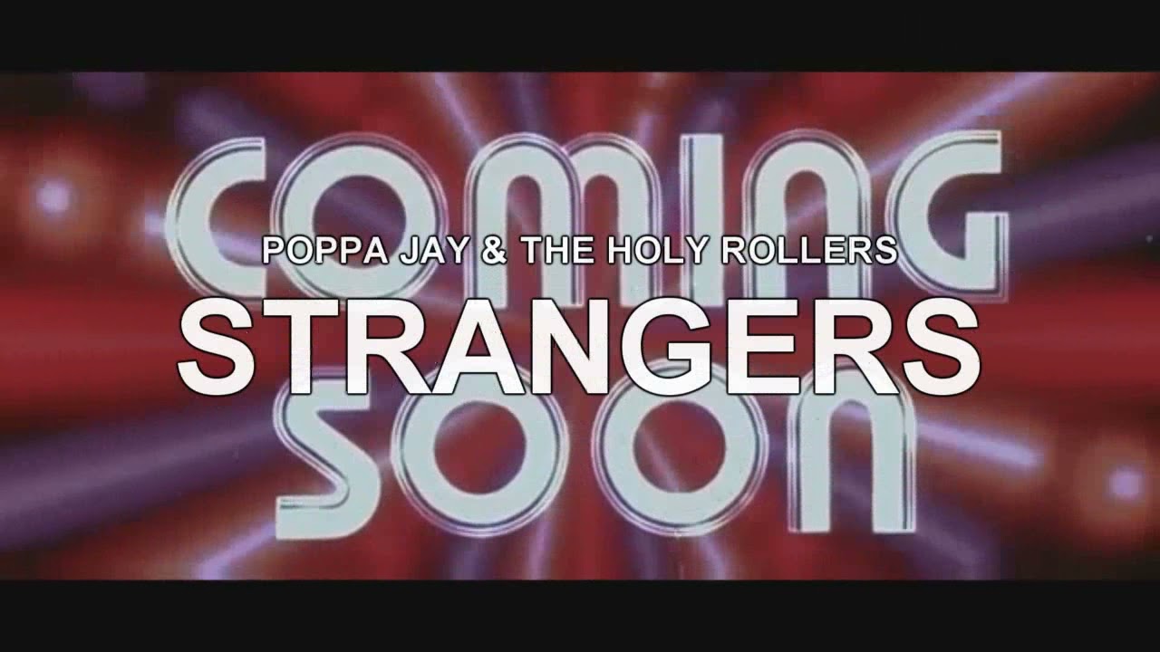 Watch Poppa Jay & the Holy Rollers - Strangers on YouTube Watch Poppa Jay & the Holy Rollers - Strangers on YouTube