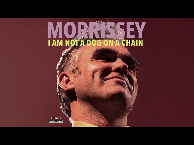 Morrissey - I Am Not a Dog on a Chain