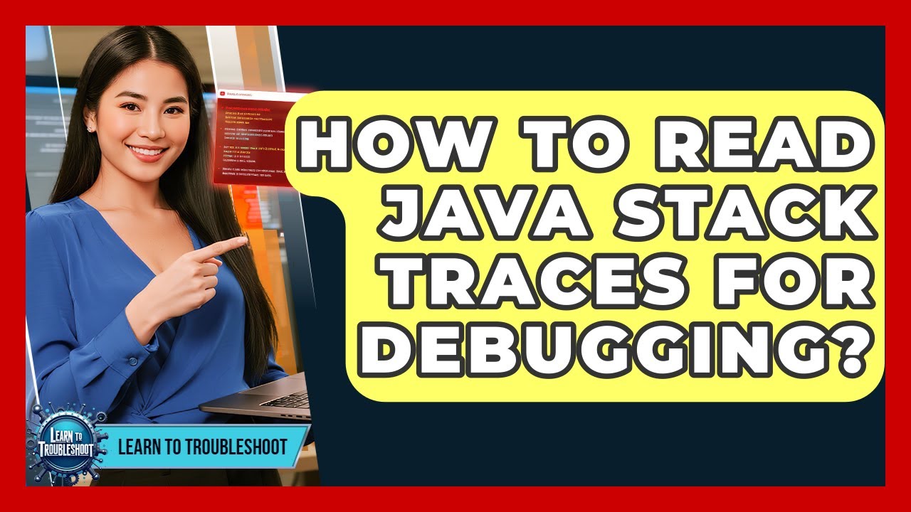 How To Read Java Stack Traces For Debugging? - Learn To Troubleshoot ...