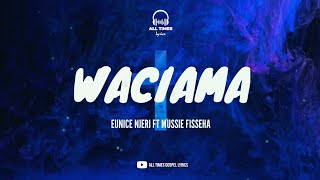 WACIAMA (LYRICS VIDEO) - EUNICE NJERI FT MUSSIE FISSEHA [SMS SKIZA 5962151 TO 811]