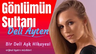 Gönlümün Sultanı | Bir Deli Aşk Hikayesi | Deli Ayten | Oyun Havaları | Tiyatro Müzikleri Resimi