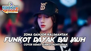 FUNKOT LAGU DAYAK (BAI JAUH) REMIX FUNKOT PONTIANAK