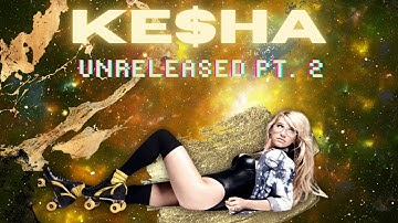 Ke$ha Unreleased Pt. 2 FULL ALBUM 2023 REUPLOADED AND REVAMPED 2023