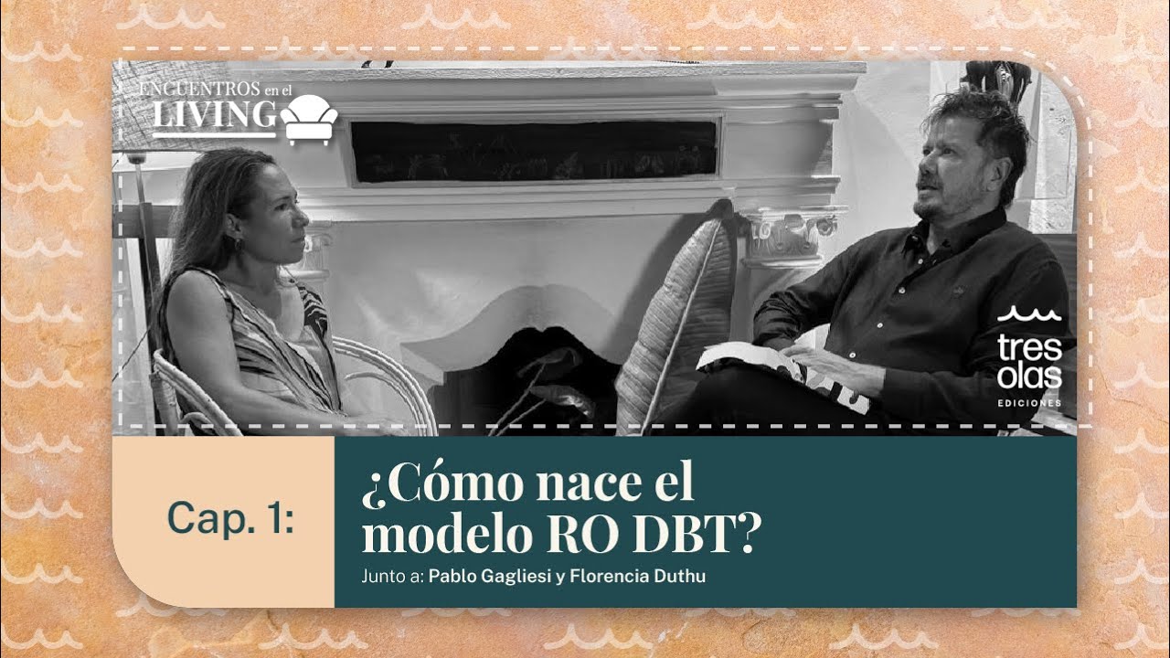 Florencia Duthu explica cómo nace el modelo RO DBT