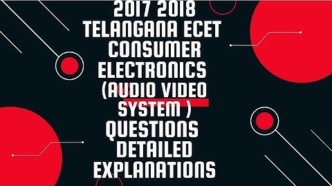 2017 2018 TELANGANA ECET CONSUMER ELECTRONICS QUESTIONS DETAILED EXPLANATION