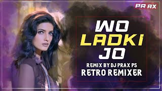 Wo Ladki Jo Dj Remix || Dj Prax Ps || Retro Remixer || Baadshah || Twinkle