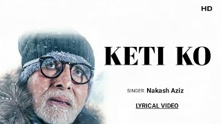 Video thumbnail of "Keti Ko (Lyrics) | Uunchai | Nakash Aziz | Amitabh B, Anupam K, Boman, Sarika, Neena G,  Parineeti C"