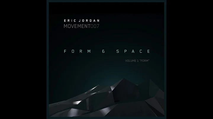 Eric Jordan: "Form & Space" Volume 1 [Movement #00...