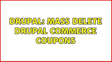 Drupal: Mass delete Drupal Commerce Coupons (2 Solutions!!)