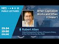 Robert Allen Lecture "When Capitalism Works and When it Doesn't"