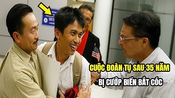 Người cha 35 năm tìm con trai bị b.ắt c.óc trên biển | Hành Trình Kỳ Diệu Khiến Triệu Người Rơi Lệ