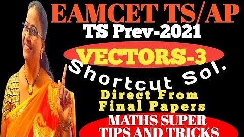 TS PREV. EAMCET-2021 Vectors-3 Shortcut Solns. from Direct Final Papers MATHS SUPER TIPS AND TRICKS