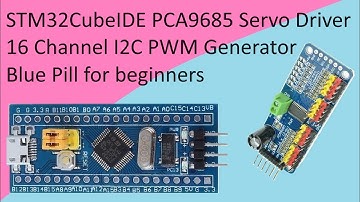 113. STM32CubeIDE PCA9685 PWM Servo Driver with STM32 F103C8T6