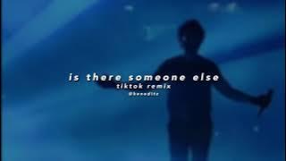 is there someone else - the weeknd (tiktok remix full version)