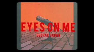 Eyes On Me -Deepak Sagar Music Video