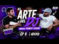El Arte del DJ: Música, Técnica y Escena | Ep 9 | Axxo