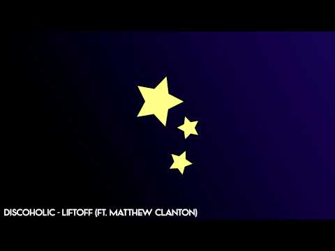 Watch Discoholic - Liftoff (ft. Matthew Clanton) on YouTube