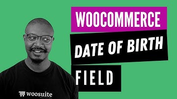 How To Add A Date Of Birth Field In WooCommerce