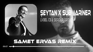 Lvbel C5 & Serdar Ortaç - Submariner ( Samet Ervas Remix ) Şeytan Diyor Ki Yanaş Şuna Resimi