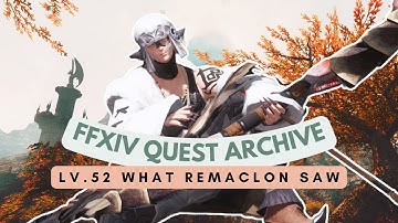 Lv.52 What Remaclon Saw | No Commentary | FFXIV Quest Archive