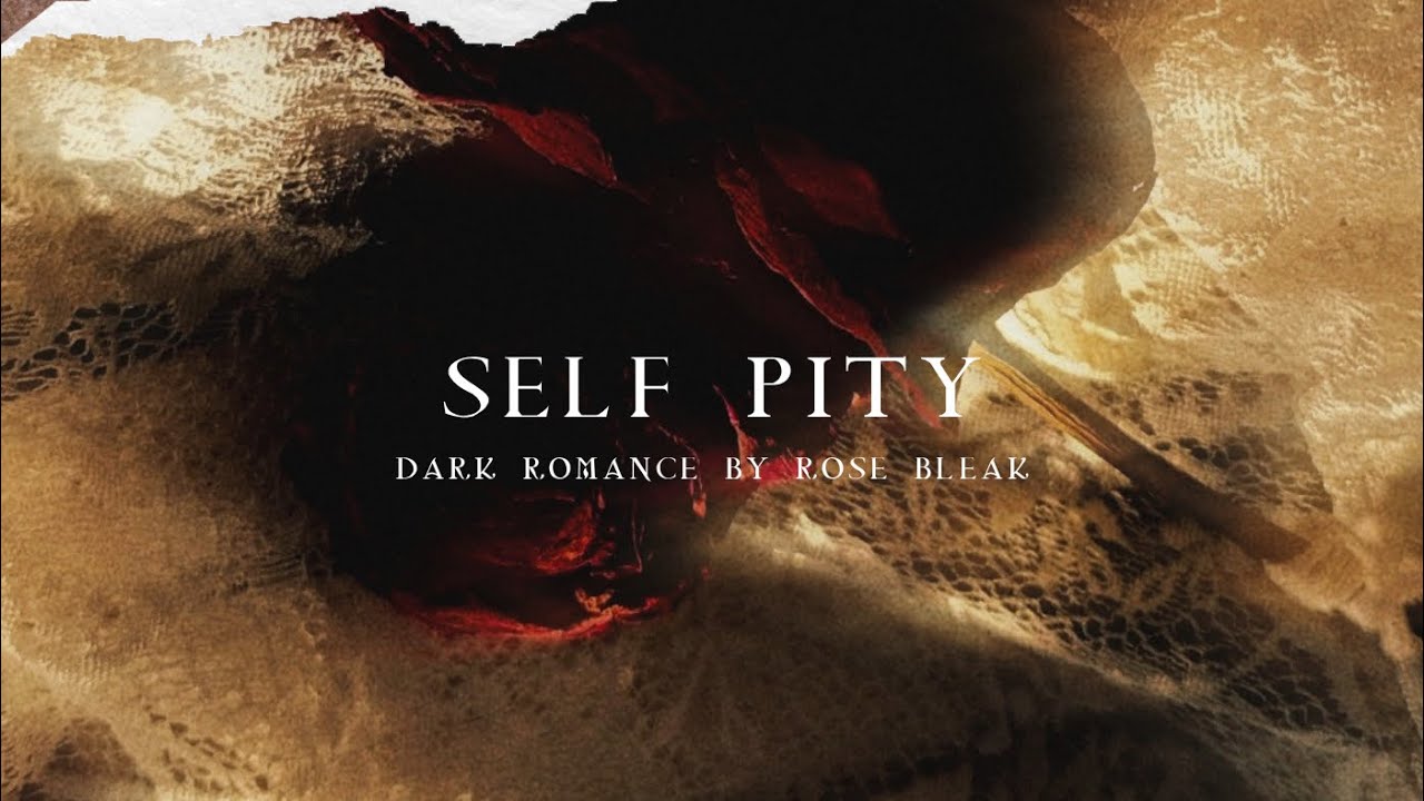 Watch ROSE BLEAK - SELF PITY on YouTube Watch ROSE BLEAK - SELF PITY on YouTube