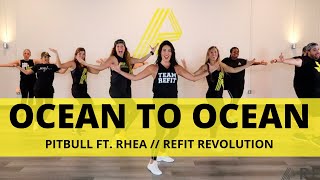 'Ocean to Ocean' || Pitbull ft. Rhea || Dance Fitness Choreography || REFIT® Revolution