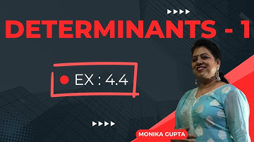 Determinants | Complete Ex.: 4.4 | Unit 4 | Class 12