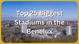 Top 25 Biggest Stadiums in the Benelux