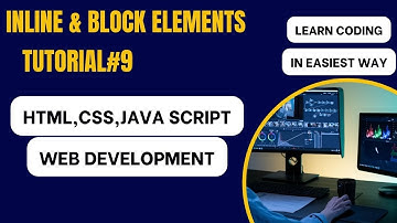 inline and Block elements in HTML/TUTORIAL#9/how to learn web development/WEB DEVELOPMENT COURSE2024