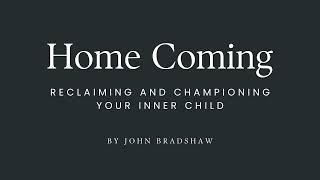 Famous Home Coming  Reclaiming and Championing Your Inner Child by John Bradshaw Net Worth