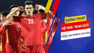 Tường thuật | Việt Nam - Trung Quốc | Vòng loại World Cup 2022 | Chiến thắng thuyết phục tại Mỹ Đình