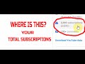 How to find your total &quot;SUBSCRIPTIONS&quot; count