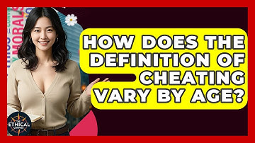 How Does The Definition Of Cheating Vary By Age? - The Ethical Compass