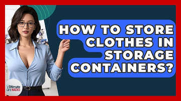 How To Store Clothes In Storage Containers? - Ultimate Life Hacks