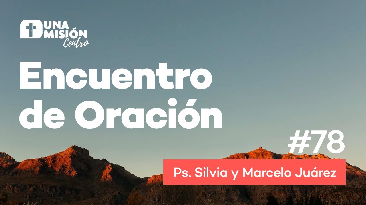Ps. Silvia y Marcelo Juárez | Encuentro Oración #78 | 2021
