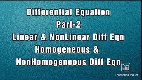 Differential Equation :  Linear & Nonlinear Diff Eqn  Homogeneous & Non homogeneous Diff Eqn
