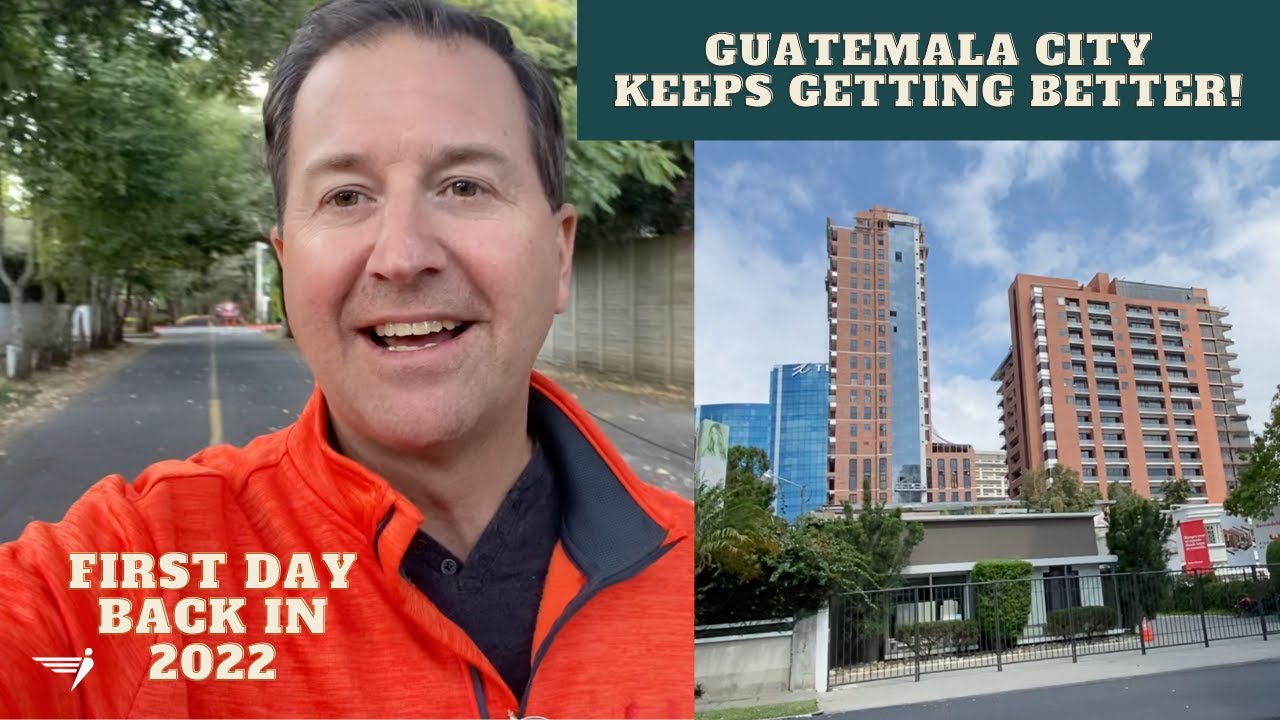 Back to Live in Guatemala City -- The City Keeps Getting Better