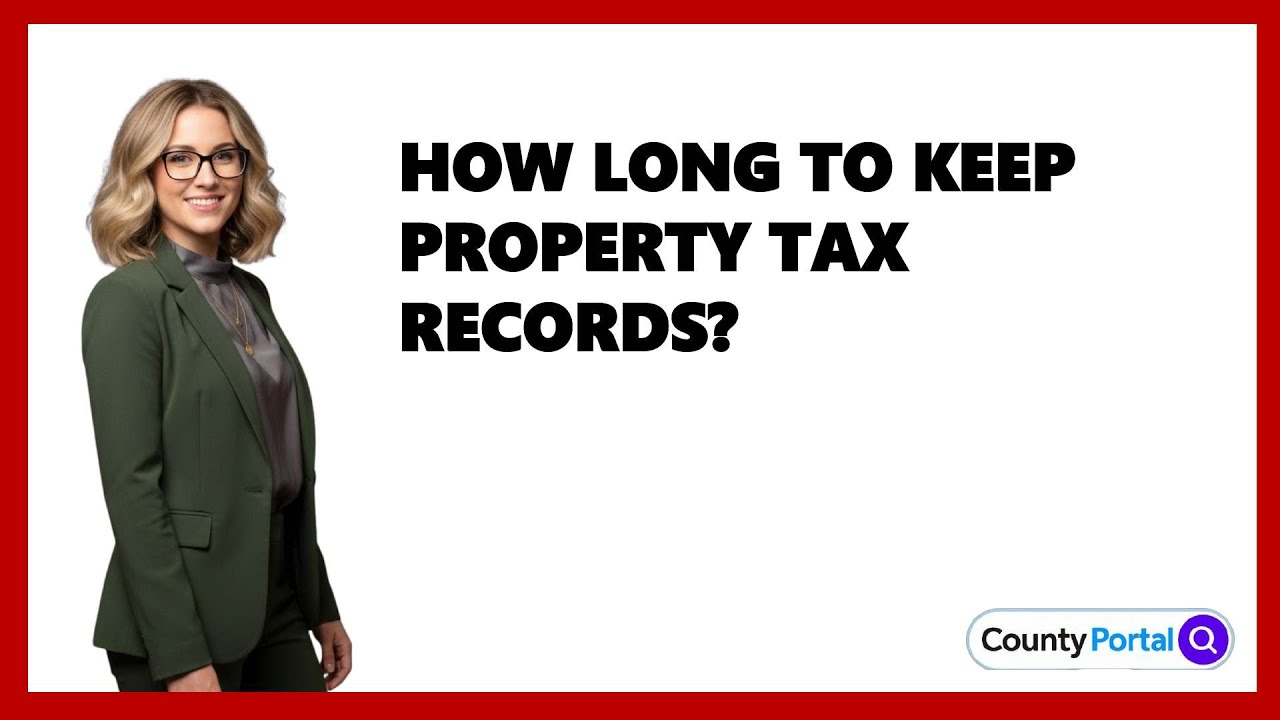 How Long To Keep Property Tax Records?