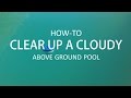 Clearing Up a Cloudy Above Ground Pool (Step-by-Step)