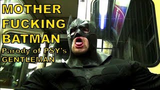 MOTHER FUCKING BATMAN - Parody of PSY - GENTLEMAN M/V - Dark Knight Trilogy Spoof