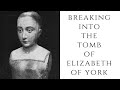 BREAKING Into The Tomb Of Elizabeth Of York