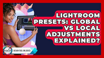 Lightroom Presets: Global Vs Local Adjustments Explained? - Design Tool Unlocked