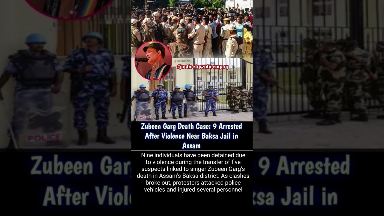 ZUBEEN GARG:9arrested after violence near Baksa jail