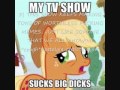 My little pony is fucking stupid